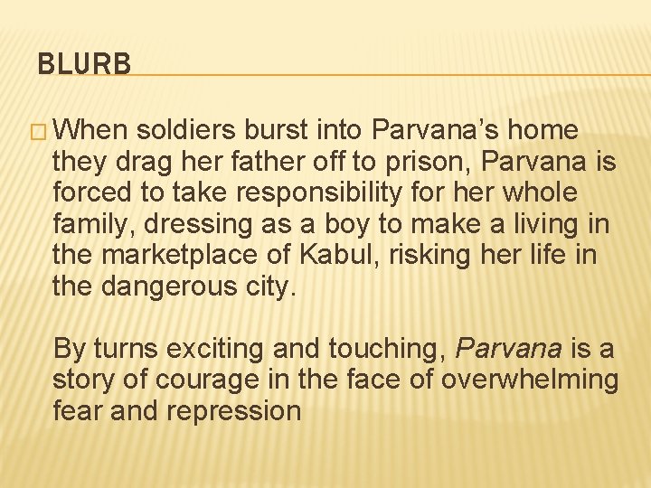 BLURB � When soldiers burst into Parvana’s home they drag her father off to