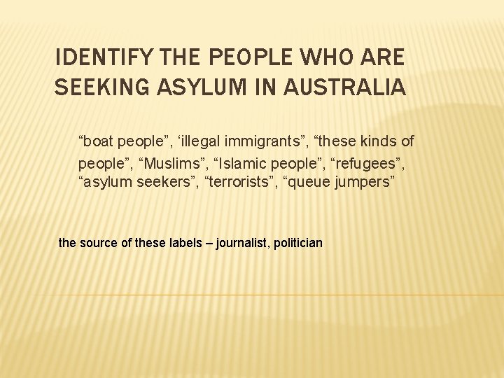 IDENTIFY THE PEOPLE WHO ARE SEEKING ASYLUM IN AUSTRALIA “boat people”, ‘illegal immigrants”, “these