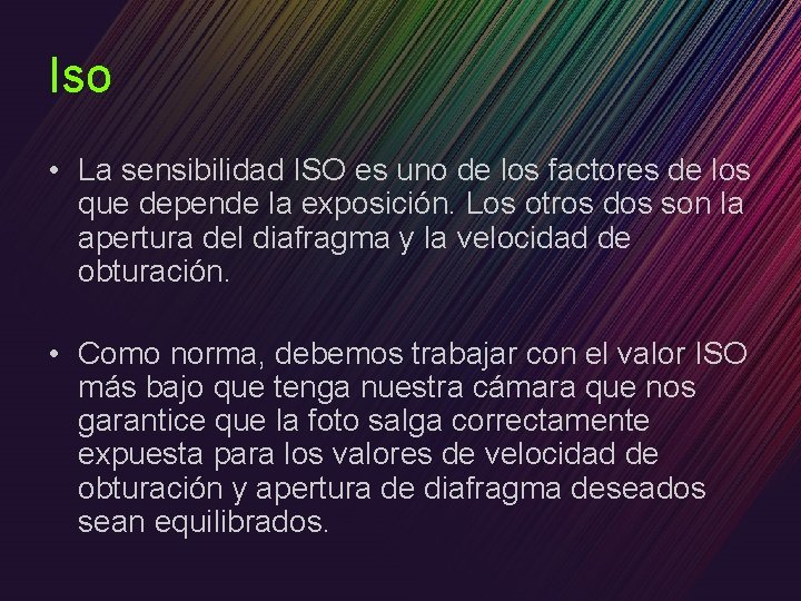 Iso • La sensibilidad ISO es uno de los factores de los que depende
