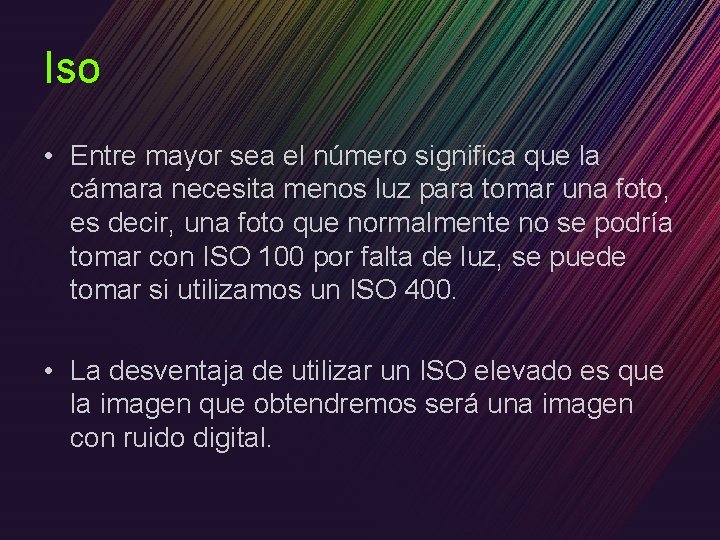 Iso • Entre mayor sea el número significa que la cámara necesita menos luz