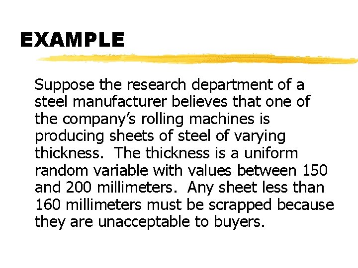 EXAMPLE Suppose the research department of a steel manufacturer believes that one of the