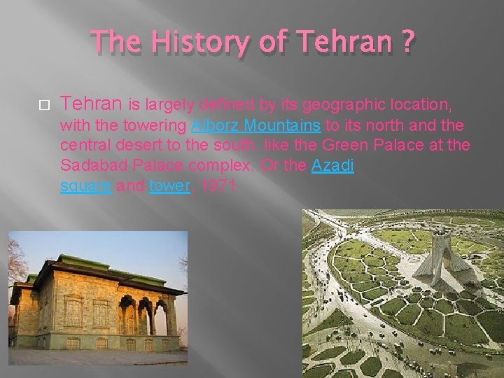 The History of Tehran ? � Tehran is largely defined by its geographic location,