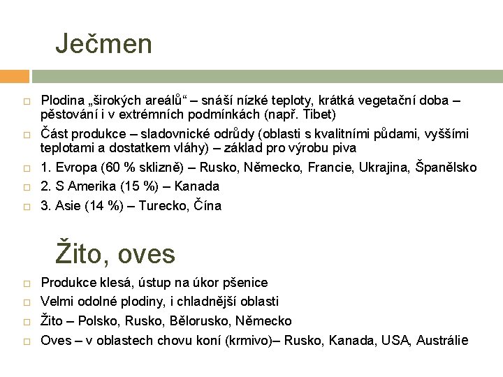 Ječmen Plodina „širokých areálů“ – snáší nízké teploty, krátká vegetační doba – pěstování i