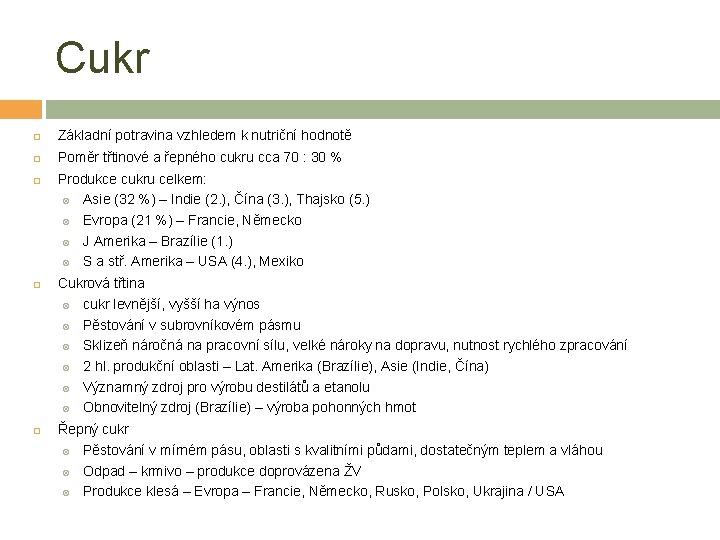 Cukr Základní potravina vzhledem k nutriční hodnotě Poměr třtinové a řepného cukru cca 70