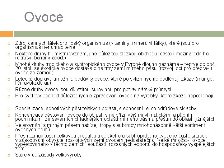 Ovoce Zdroj cenných látek pro lidský organismus (vitamíny, minerální látky), které jsou pro organismus