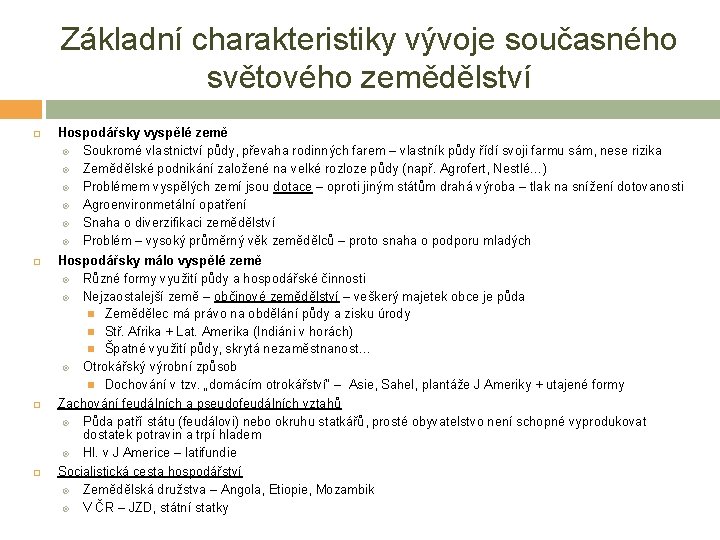 Základní charakteristiky vývoje současného světového zemědělství Hospodářsky vyspělé země Soukromé vlastnictví půdy, převaha rodinných