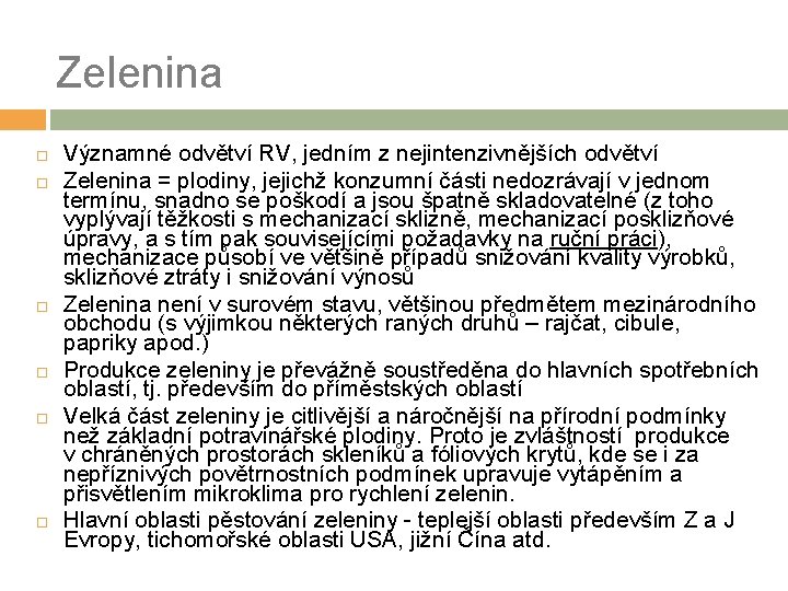 Zelenina Významné odvětví RV, jedním z nejintenzivnějších odvětví Zelenina = plodiny, jejichž konzumní části