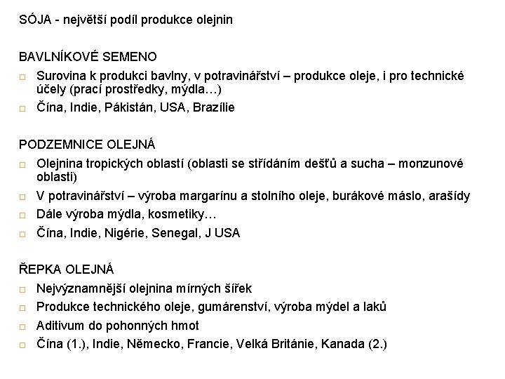 SÓJA - největší podíl produkce olejnin BAVLNÍKOVÉ SEMENO Surovina k produkci bavlny, v potravinářství