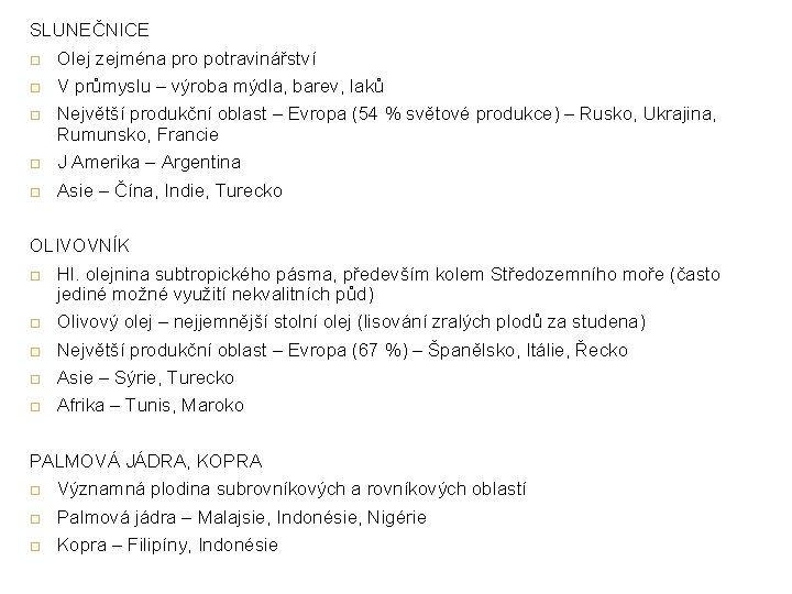 SLUNEČNICE Olej zejména pro potravinářství V průmyslu – výroba mýdla, barev, laků Největší produkční