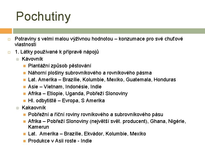 Pochutiny Potraviny s velmi malou výživnou hodnotou – konzumace pro své chuťové vlastnosti 1.