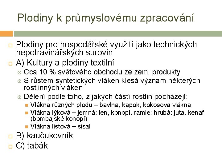 Plodiny k průmyslovému zpracování Plodiny pro hospodářské využití jako technických nepotravinářských surovin A) Kultury