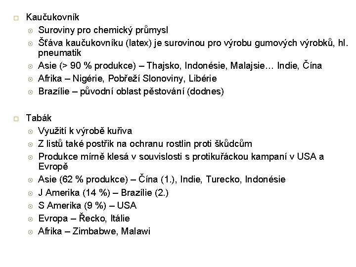  Kaučukovník Suroviny pro chemický průmysl Šťáva kaučukovníku (latex) je surovinou pro výrobu gumových