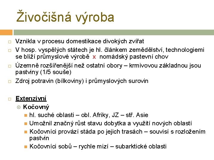 Živočišná výroba Vznikla v procesu domestikace divokých zvířat V hosp. vyspělých státech je hl.