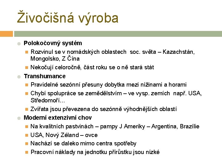 Živočišná výroba Polokočovný systém Rozvinul se v nomádských oblastech soc. světa – Kazachstán, Mongolsko,