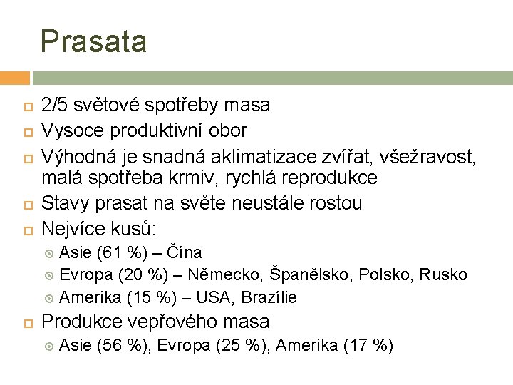 Prasata 2/5 světové spotřeby masa Vysoce produktivní obor Výhodná je snadná aklimatizace zvířat, všežravost,