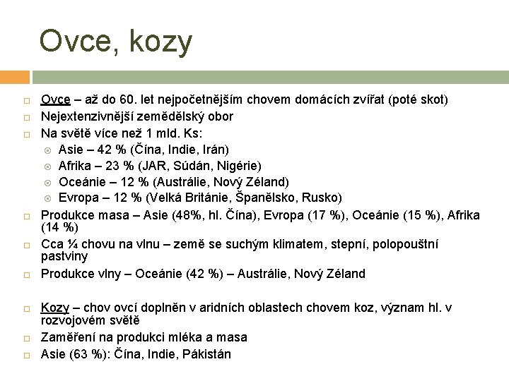 Ovce, kozy Ovce – až do 60. let nejpočetnějším chovem domácích zvířat (poté skot)