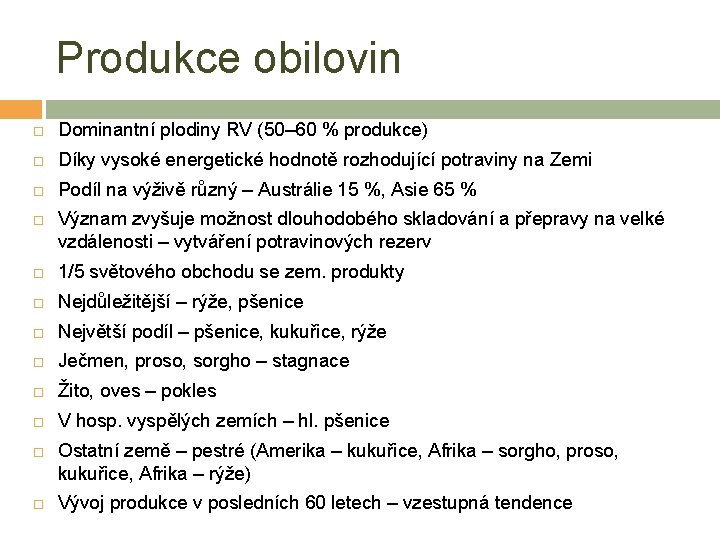 Produkce obilovin Dominantní plodiny RV (50– 60 % produkce) Díky vysoké energetické hodnotě rozhodující