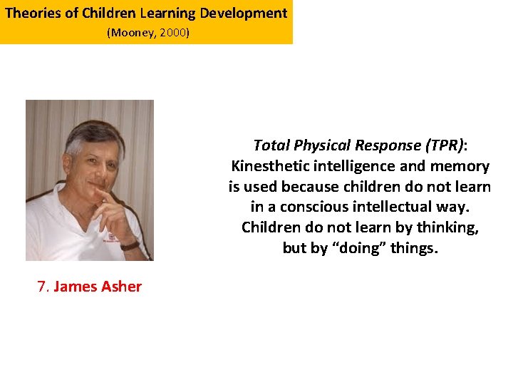 Theories of Children Learning Development (Mooney, 2000) Total Physical Response (TPR): Kinesthetic intelligence and