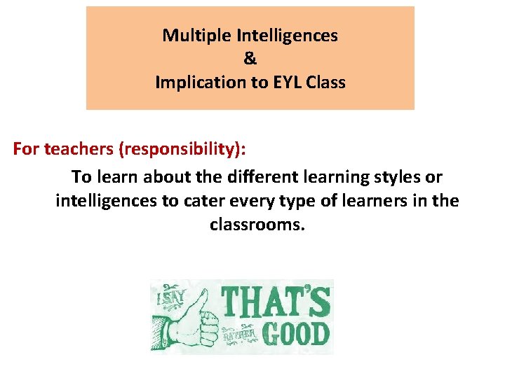 Multiple Intelligences & Implication to EYL Class For teachers (responsibility): To learn about the