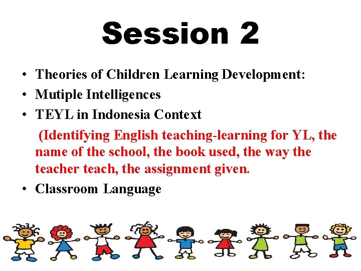 Session 2 • Theories of Children Learning Development: • Mutiple Intelligences • TEYL in