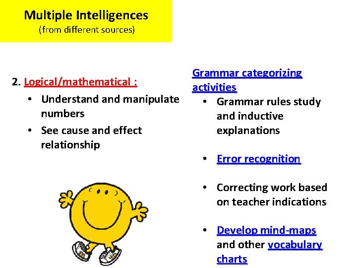 Multiple Intelligences (from different sources) 2. Logical/mathematical : • Understand manipulate numbers • See
