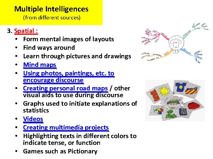 Multiple Intelligences (from different sources) 3. Spatial : • Form mental images of layouts