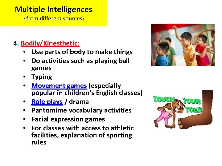 Multiple Intelligences (from different sources) 4. Bodily/Kinesthetic: • Use parts of body to make