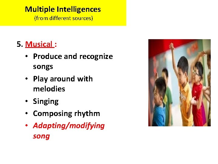 Multiple Intelligences (from different sources) 5. Musical : • Produce and recognize songs •