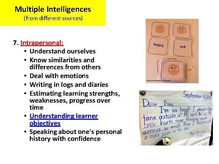 Multiple Intelligences (from different sources) 7. Intrapersonal: • Understand ourselves • Know similarities and