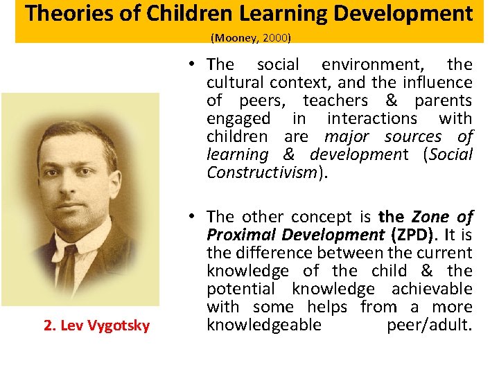 Theories of Children Learning Development (Mooney, 2000) • The social environment, the cultural context,
