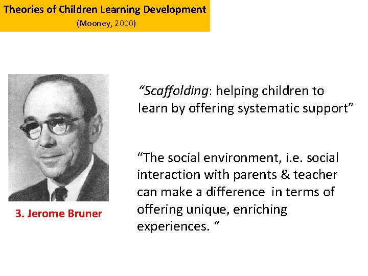 Theories of Children Learning Development (Mooney, 2000) “Scaffolding: helping children to learn by offering