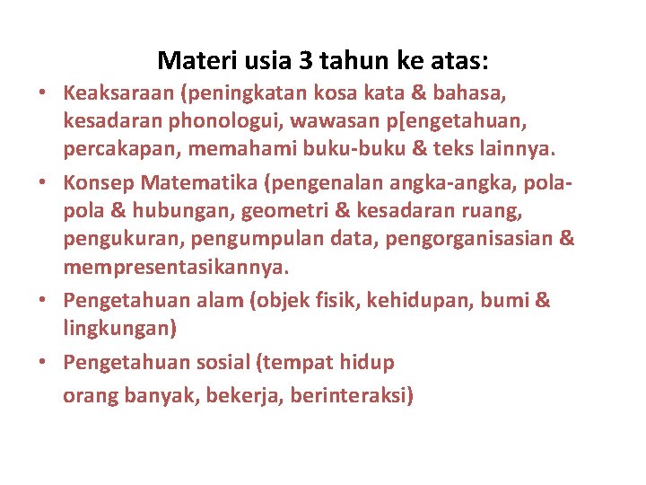 Materi usia 3 tahun ke atas: • Keaksaraan (peningkatan kosa kata & bahasa, kesadaran