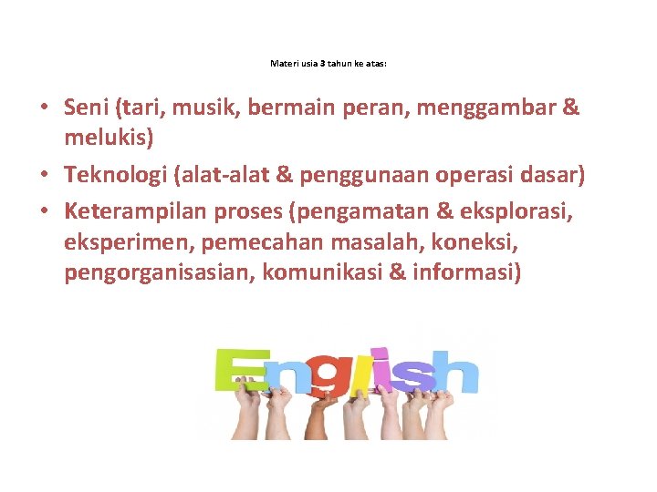 Materi usia 3 tahun ke atas: • Seni (tari, musik, bermain peran, menggambar &