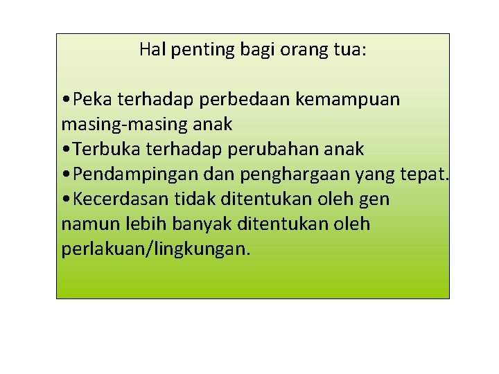 Hal penting bagi orang tua: • Peka terhadap perbedaan kemampuan masing-masing anak • Terbuka