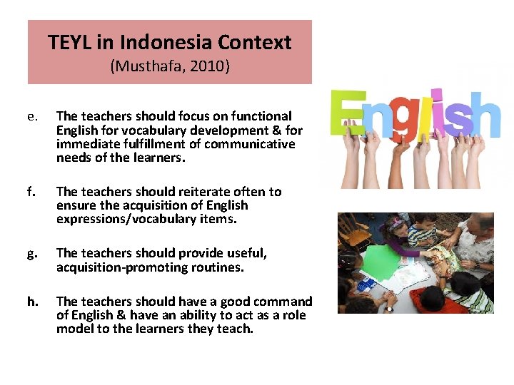 TEYL in Indonesia Context (Musthafa, 2010) e. The teachers should focus on functional English