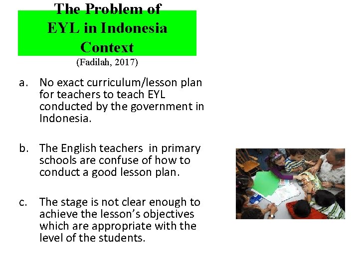 The Problem of EYL in Indonesia Context (Fadilah, 2017) a. No exact curriculum/lesson plan