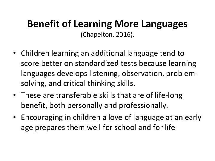 Benefit of Learning More Languages (Chapelton, 2016). • Children learning an additional language tend
