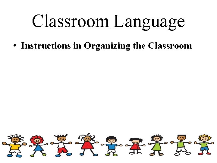 Classroom Language • Instructions in Organizing the Classroom 