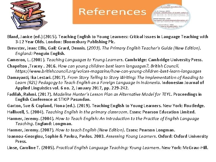 Bland, Janice (ed. ) (2015). Teaching English to Young Learners: Critical Issues in Language