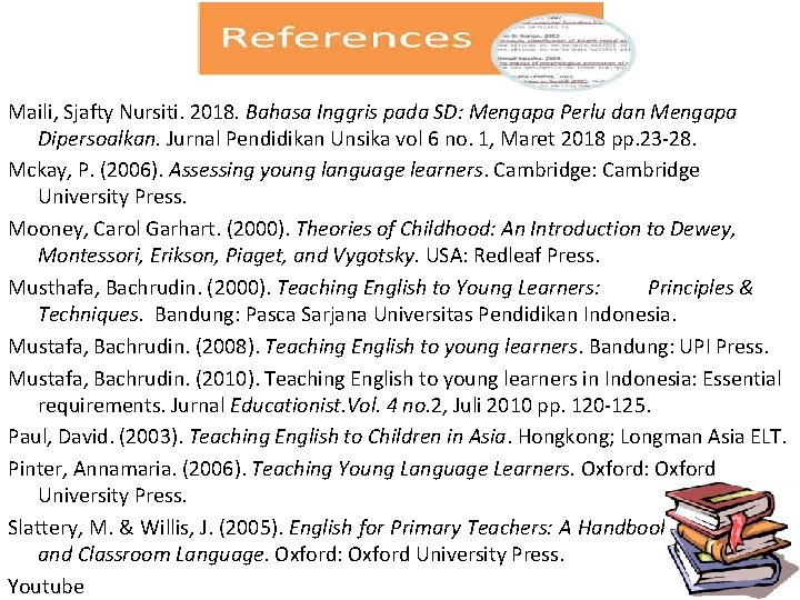 Maili, Sjafty Nursiti. 2018. Bahasa Inggris pada SD: Mengapa Perlu dan Mengapa Dipersoalkan. Jurnal