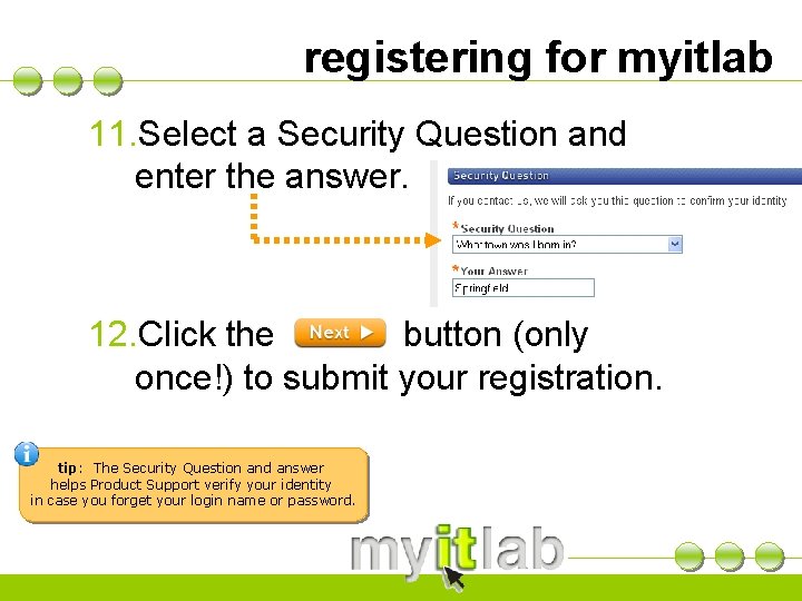 registering for myitlab 11. Select a Security Question and enter the answer. 12. Click