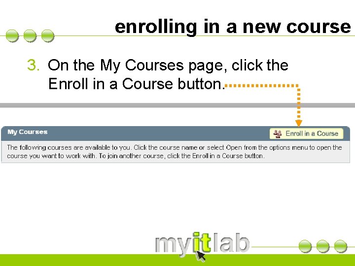 enrolling in a new course 3. On the My Courses page, click the Enroll