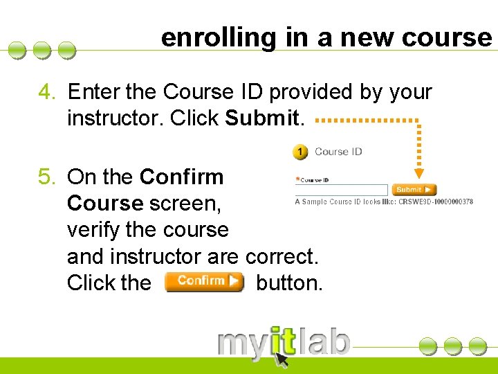 enrolling in a new course 4. Enter the Course ID provided by your instructor.