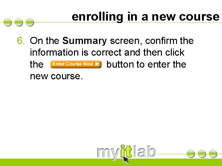 enrolling in a new course 6. On the Summary screen, confirm the information is