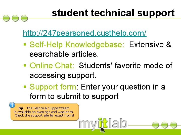 student technical support http: //247 pearsoned. custhelp. com/ § Self-Help Knowledgebase: Extensive & searchable