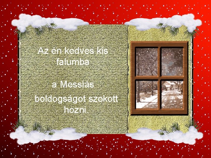 Az én kedves kis falumba a Messiás boldogságot szokott hozni. 