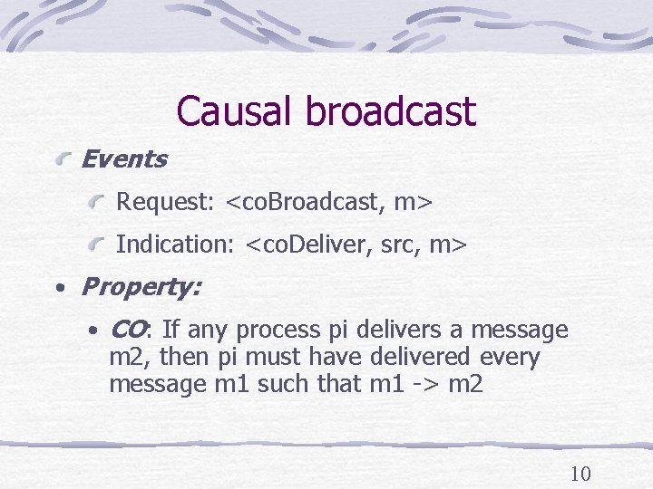 Causal broadcast Events Request: <co. Broadcast, m> Indication: <co. Deliver, src, m> • Property: