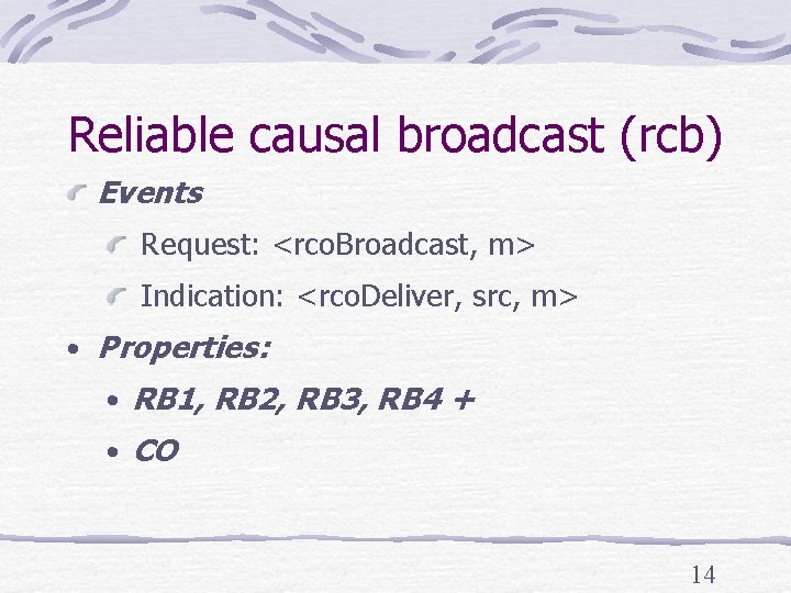 Reliable causal broadcast (rcb) Events Request: <rco. Broadcast, m> Indication: <rco. Deliver, src, m>