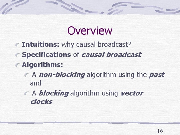 Overview Intuitions: why causal broadcast? Specifications of causal broadcast Algorithms: A non-blocking algorithm using