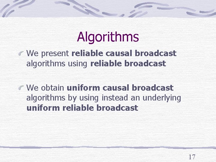 Algorithms We present reliable causal broadcast algorithms using reliable broadcast We obtain uniform causal